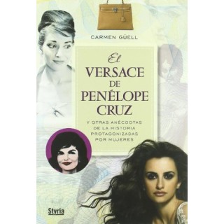 El Versace De Penelope Cruz, y otras anécdotas de la historia protagonizada por mujeres (Primera edición)